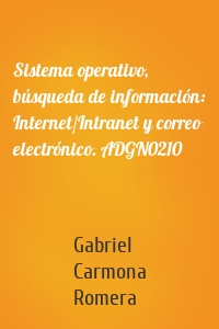 Sistema operativo, búsqueda de información: Internet/Intranet y correo electrónico. ADGN0210