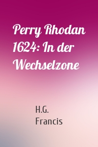 Perry Rhodan 1624: In der Wechselzone
