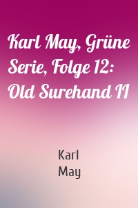 Karl May, Grüne Serie, Folge 12: Old Surehand II