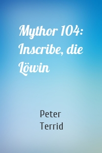Mythor 104: Inscribe, die Löwin