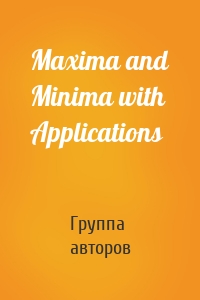 Maxima and Minima with Applications