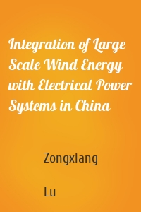 Integration of Large Scale Wind Energy with Electrical Power Systems in China