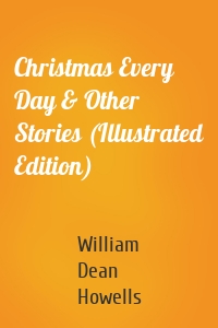 Christmas Every Day & Other Stories (Illustrated Edition)