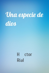 Una especie de dios