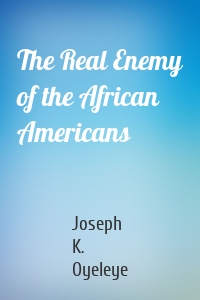 The Real Enemy of the African Americans