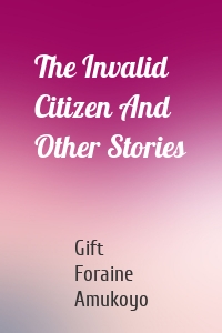 The Invalid Citizen And Other Stories