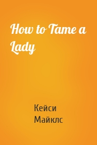 How to Tame a Lady