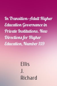 In Transition: Adult Higher Education Governance in Private Institutions. New Directions for Higher Education, Number 159