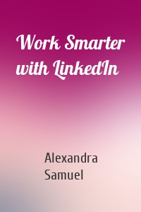 Work Smarter with LinkedIn