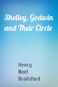 Shelley, Godwin and Their Circle