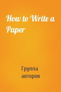 How to Write a Paper