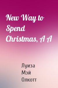 New Way to Spend Christmas, A A
