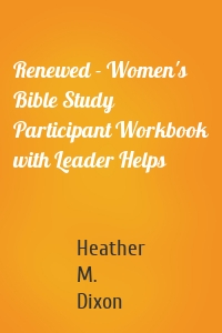 Renewed - Women's Bible Study Participant Workbook with Leader Helps
