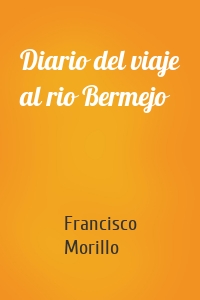 Diario del viaje al rio Bermejo