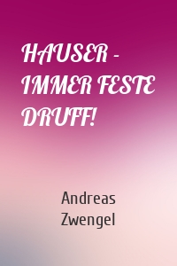 HAUSER - IMMER FESTE DRUFF!