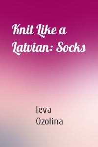 Knit Like a Latvian: Socks