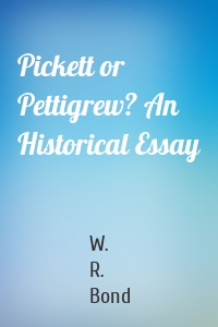 Pickett or Pettigrew? An Historical Essay