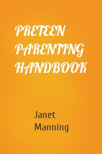 PRETEEN PARENTING HANDBOOK