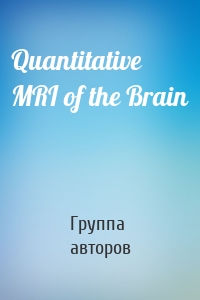 Quantitative MRI of the Brain