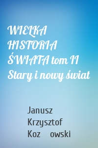 WIELKA HISTORIA ŚWIATA tom II Stary i nowy świat