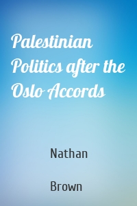 Palestinian Politics after the Oslo Accords