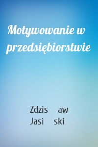 Motywowanie w przedsiębiorstwie