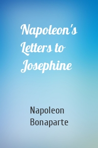 Napoleon's Letters to Josephine