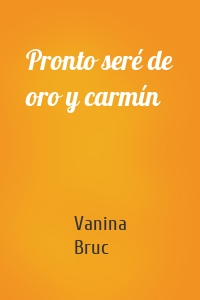Pronto seré de oro y carmín