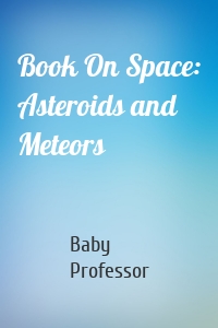 Book On Space: Asteroids and Meteors