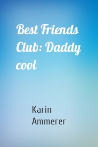 Best Friends Club: Daddy cool