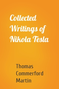 Collected Writings of Nikola Tesla