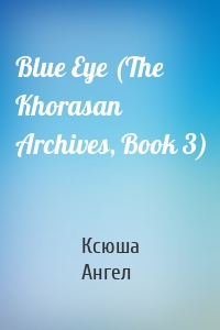 Blue Eye (The Khorasan Archives, Book 3)
