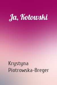 Ja, Kotowski