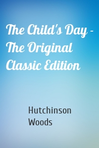 The Child's Day - The Original Classic Edition