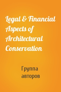 Legal & Financial Aspects of Architectural Conservation