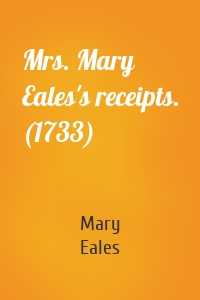 Mrs. Mary Eales's receipts. (1733)