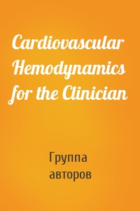 Cardiovascular Hemodynamics for the Clinician