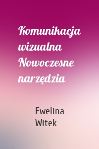 Komunikacja wizualna Nowoczesne narzędzia