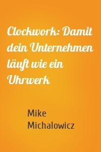 Clockwork: Damit dein Unternehmen läuft wie ein Uhrwerk