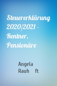 Steuererklärung 2020/2021 - Rentner, Pensionäre