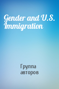 Gender and U.S. Immigration