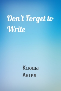 Don't Forget to Write