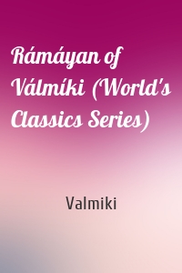 Rámáyan of Válmíki (World's Classics Series)