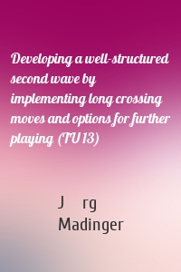 Developing a well-structured second wave by implementing long crossing moves and options for further playing (TU 13)