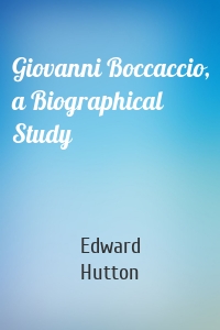 Giovanni Boccaccio, a Biographical Study