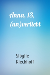 Anna, 13, (un)verliebt