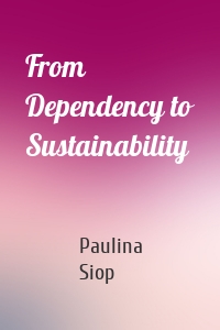 From Dependency to Sustainability