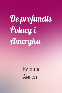 De profundis Polacy i Ameryka