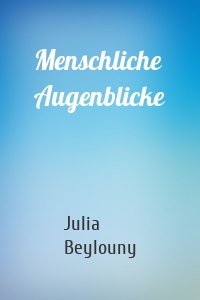 Menschliche Augenblicke