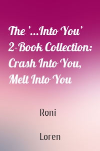 The ’...Into You’ 2-Book Collection: Crash Into You, Melt Into You